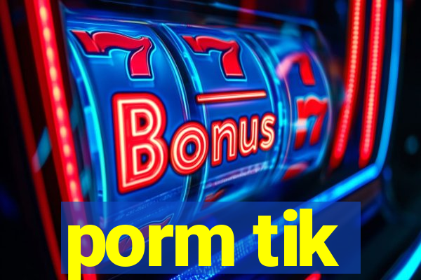 porm tik